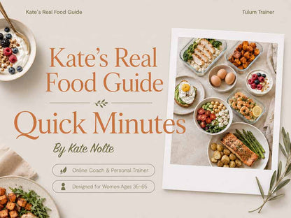 Kate's Real Food Guide  – Whole Food Nutrition for Women 40+ | 35 High-Protein Recipes