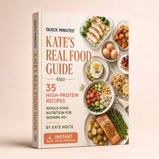 Kate's Real Food Guide  – Whole Food Nutrition for Women 40+ | 35 High-Protein Recipes